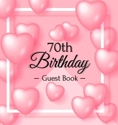 70th Birthday Guest Book: Keepsake Gift for Men and Women Turning 70 - Hardback with Funny Pink Balloon Hearts Themed Decorations & Supplies, Pe by Lukesun, Luis