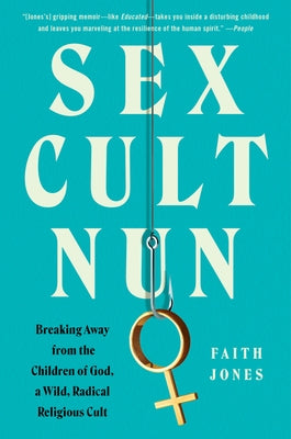 Sex Cult Nun: Breaking Away from the Children of God, a Wild, Radical Religious Cult Paperback William Morrow & Company