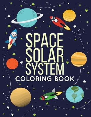 Space Solar System Coloring Book: Space Coloring Book for Kids, 30 space images and Fantastic Outer Space Coloring with Planets, Astronauts and More f Paperback Independently Published