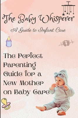 The Baby Whisperer: A Guide to Infant Care Paperback Independently Published