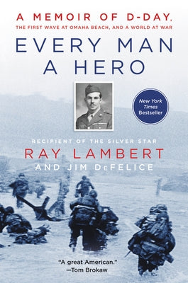 Every Man a Hero: A Memoir of D-Day, the First Wave at Omaha Beach, and a World at War Paperback William Morrow & Company