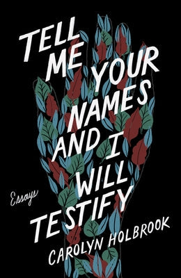 Tell Me Your Names and I Will Testify: Essays University of Minnesota Press