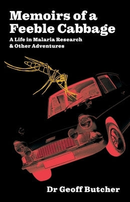 Memoirs of a Feeble Cabbage: Memoirs of a life in malaria research and other adventures Paperback Dandelion Digital