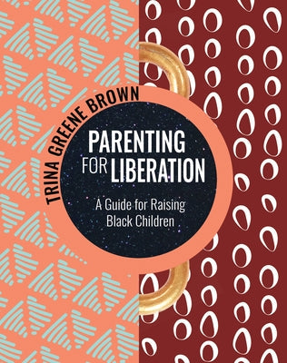 Parenting for Liberation: A Guide for Raising Black Children Paperback Feminist Press