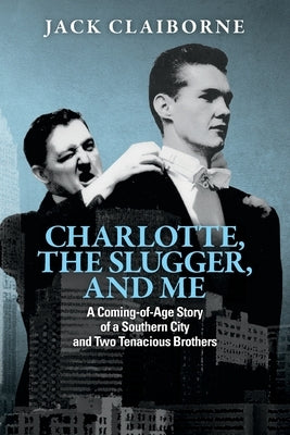 Charlotte, the Slugger, and Me: A Coming-of-Age Story of a Southern City and Two Tenacious Brothers Paperback Spark Publications