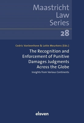 The Recognition and Enforcement of Punitive Damages Judgments Across the Globe: Insights from Various Continents Volume 28 by Vanleenhove, Cedric