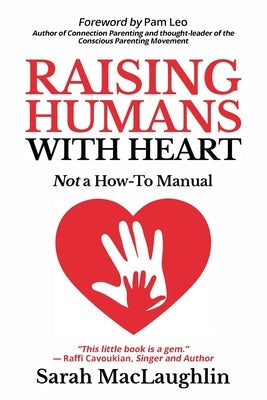Raising Humans with Heart: Not A How To Manual Paperback Isabella Media Inc
