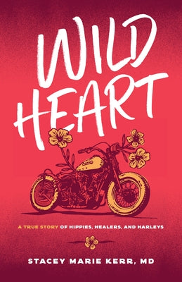 Wild Heart: A True Story of Hippies, Healers, and Harleys Paperback Girl Friday Books