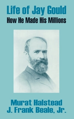 Life of Jay Gould: How He Made His Millions Paperback Books for Business