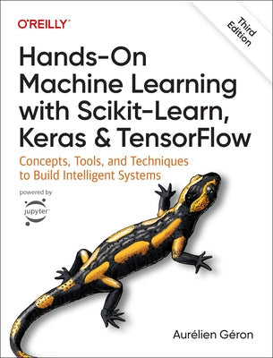 Hands-On Machine Learning with Scikit-Learn, Keras, and Tensorflow: Concepts, Tools, and Techniques to Build Intelligent Systems Paperback O'Reilly Media