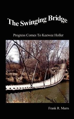The Swinging Bridge: Progress Comes to Keewee Holler Paperback 1st Book Library