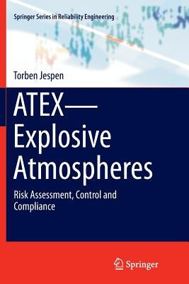 Atex--Explosive Atmospheres: Risk Assessment, Control and Compliance by Jespen, Torben