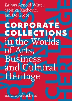 Corporate Collections in the Worlds of Arts, Business and Cultural Heritage Paperback Nai010 Publishers
