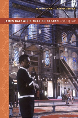 James Baldwin's Turkish Decade: Erotics of Exile Paperback Duke University Press