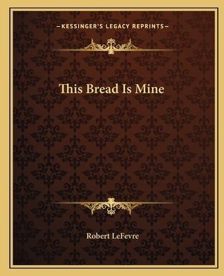 This Bread Is Mine Paperback Kessinger Publishing