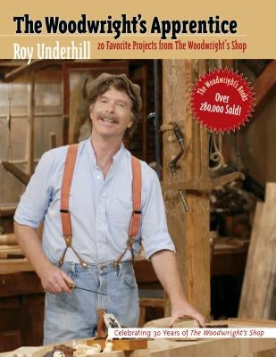 The Woodwright's Apprentice: Twenty Favorite Projects from the Woodwright's Shop Paperback University of North Carolina Press