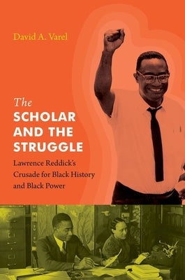 The Scholar and the Struggle: Lawrence Reddick's Crusade for Black History and Black Power Paperback University of North Carolina Press