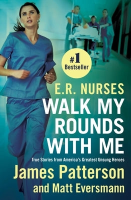E.R. Nurses: Walk My Rounds with Me: True Stories from America's Greatest Unsung Heroes Paperback Grand Central Publishing