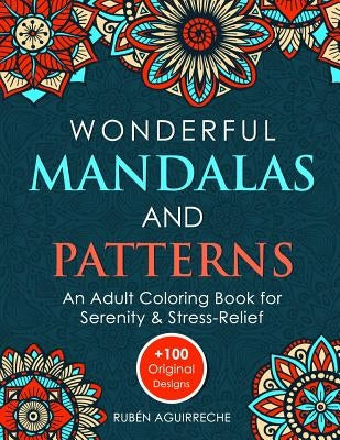 Wonderful Mandalas and Patterns: An Adult Coloring Book for Serenity & Stress-Relief (+100 Original Designs) Paperback Independently Published
