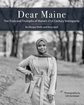 Dear Maine: The Trials and Triumphs of Maine's 21st Century Immigrants Paperback Islandport Press
