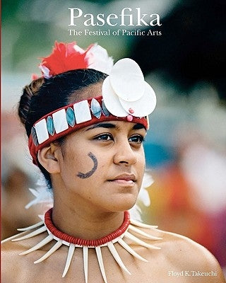 Pasefika: The Festival of Pacific Arts Paperback Floyd K. Takeuchi
