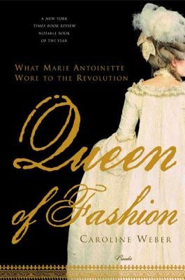 Queen of Fashion: What Marie Antoinette Wore to the Revolution Paperback Picador USA