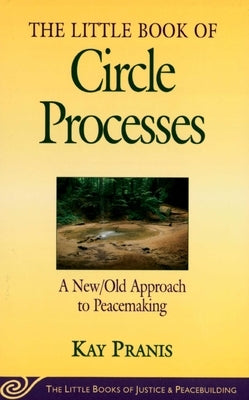 Little Book of Circle Processes: A New/Old Approach to Peacemaking Paperback Good Books