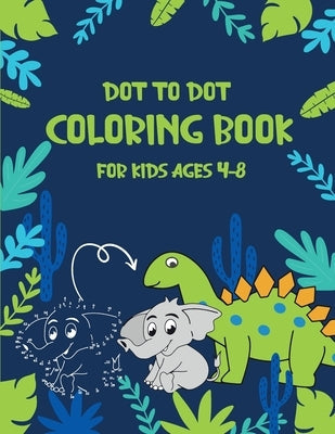 Dot to Dot Coloring Book for Kids Ages 4-8: 8x11 inch coloring book with 83 preprinted pages for children - Connect dots - Drawing and coloring Paperback Independently Published