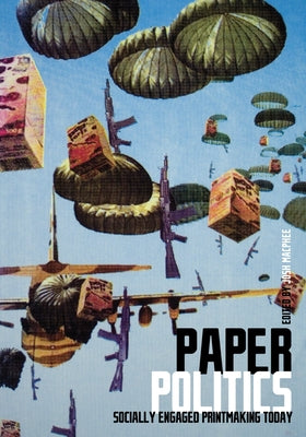 Paper Politics: Socially Engaged Printmaking Today Paperback PM Press