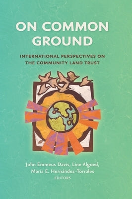 On Common Ground: International Perspectives on the Community Land Trust by Davis, John Emmeus