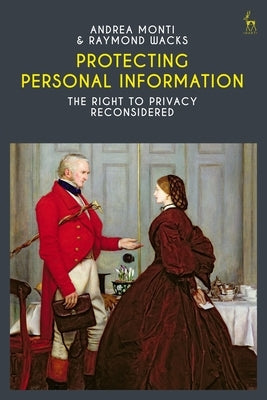 Protecting Personal Information: The Right to Privacy Reconsidered by Monti, Andrea