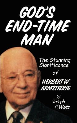 God's End-Time Man: The Stunning Significance of Herbert W. Armstrong Paperback 1st Book Library