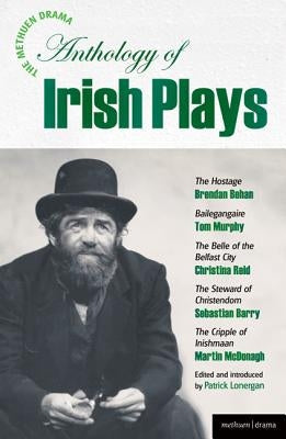 The Methuen Drama Anthology of Irish Plays: Hostage; Bailegangaire; Belle of the Belfast City; Steward of Christendom; Cripple of Inishmaan Paperback Bloomsbury Publishing PLC