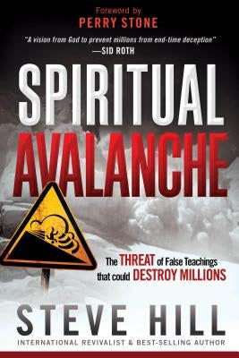 Spiritual Avalanche: The Threat of False Teachings That Could Destroy Millions by Hill, Steve