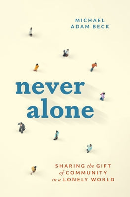 Never Alone: Sharing the Gift of Community in a Lonely World Paperback Herald Press (VA)