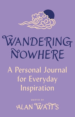 Wandering Nowhere: A Personal Journal for Everyday Inspiration by Watts, Alan