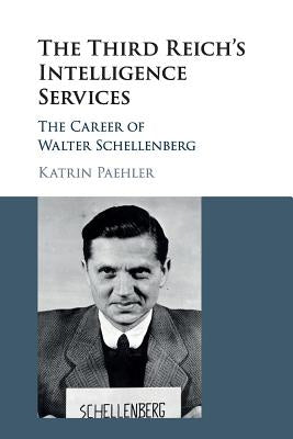 The Third Reich's Intelligence Services: The Career of Walter Schellenberg Paperback Cambridge University Press