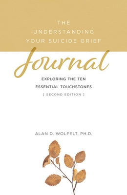 The Understanding Your Suicide Grief Journal: Exploring the Ten Essential Touchstones Paperback Companion Press (CO)