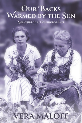 Our Backs Warmed by the Sun: Memories of a Doukhobor Life Paperback Caitlin Press