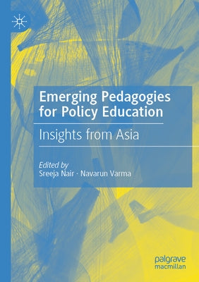 Emerging Pedagogies for Policy Education: Insights from Asia by Nair, Sreeja