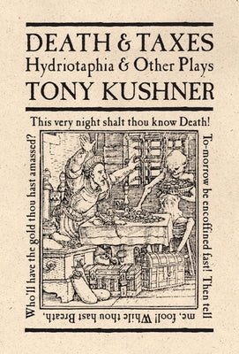 Death & Taxes: Hydriotaphia & Other Plays Paperback Theatre Communications Group