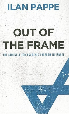 Out Of The Frame: The Struggle for Academic Freedom in Israel Paperback Pluto Press (UK)