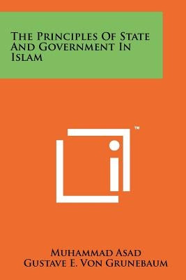 The Principles of State and Government in Islam by Asad, Muhammad