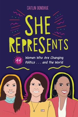 She Represents: 44 Women Who Are Changing Politics . . . and the World Paperback Zest Books (Tm)