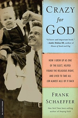 Crazy for God: How I Grew Up as One of the Elect, Helped Found the Religious Right, and Lived to Take All (or Almost All) of It Back Paperback Da Capo Press
