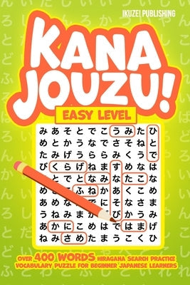 Kana Jouzu! Easy Level: Over 400 Words Hiragana Search Practice Vocabulary Puzzle for Beginner Japanese Learners Paperback Independently Published