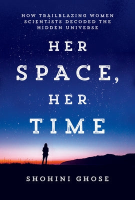 Her Space, Her Time: How Trailblazing Women Scientists Decoded the Hidden Universe Paperback MIT Press