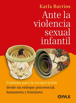 Ante La Violencia Sexual Infantil / In the Face of Child Sexual Violence by Barrios, Karla