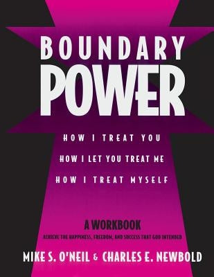 Boundary Power: How I Treat You, How I Let You Treat Me, How I Treat Myself by O'Neil, Mike - CA Corrections Bookstore