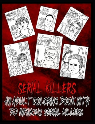 Serial Killer Coloring Book: An Adult Coloring Book With 30 Infamous Serial Killers Paperback Independently Published